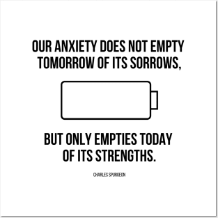 Spurgeon Quote "Our Anxiety does not empty tomorrow of its sorrows..." Posters and Art